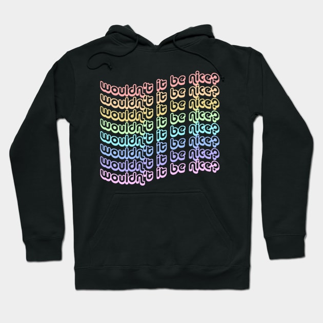 wouldn't it be nice? Hoodie by goblinbabe